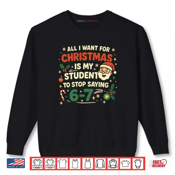 Sweatshirt All I Want For Christmas Is My Students To Stop Saying Fun Shirt