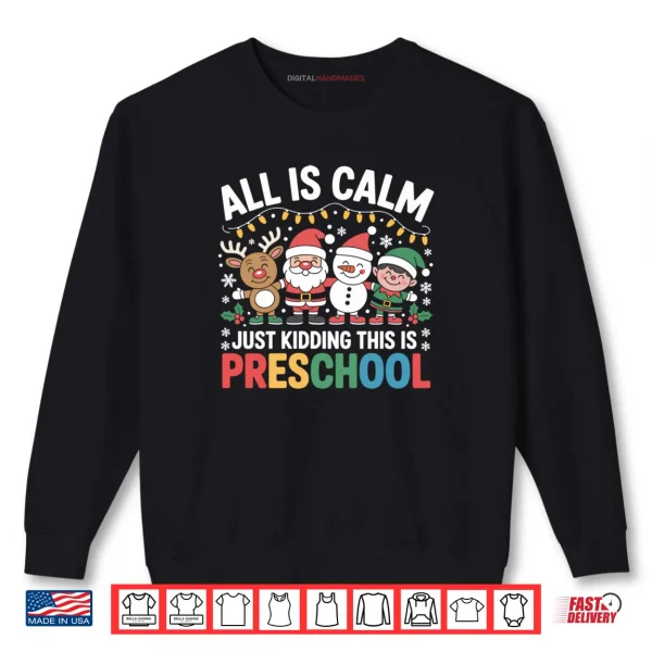Sweatshirt All is Calm Just Kidding This is Preschool Teacher Christmas Shirt