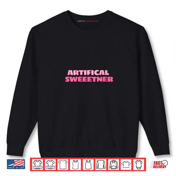 Artificial Sweetener Cute Sarcastic Novelty Gear Shirt 1 Sweatshirt Artificial Sweetener Cute Sarcastic Novelty Gear Shirt