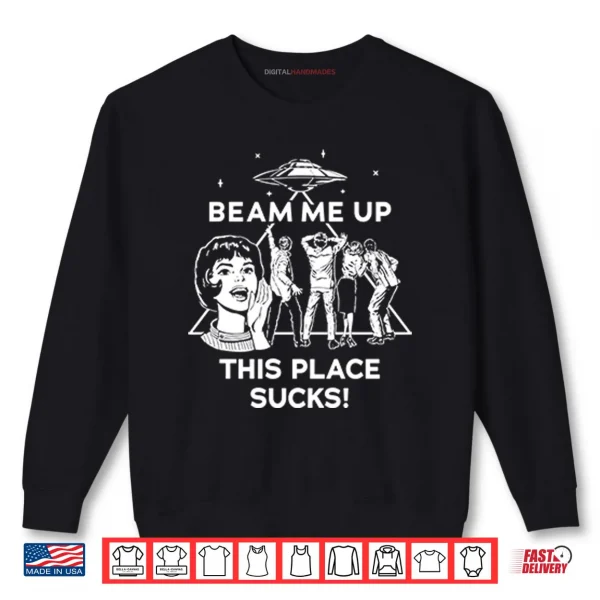 Sweatshirt Beam Me Up This Place Sucks Robin Buckley Shirt