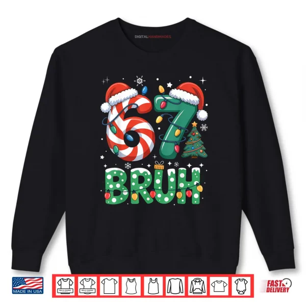 Bruh 67 Six Seven 6 7 Meme Christmas Funny Shirt 1 Sweatshirt Bruh 67 Six Seven 6 7 Meme Christmas Funny Shirt