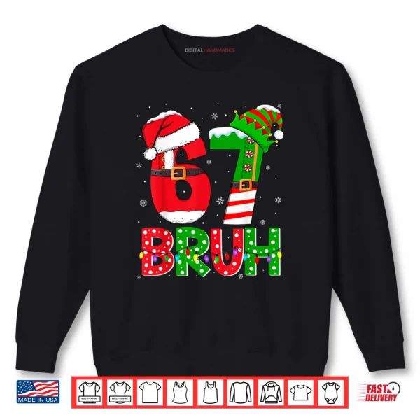 Bruh 67 Six Seven 6 7 Meme Funny Christmas Shirt 1 Sweatshirt Bruh 67 Six Seven 6 7 Meme Funny Christmas Shirt