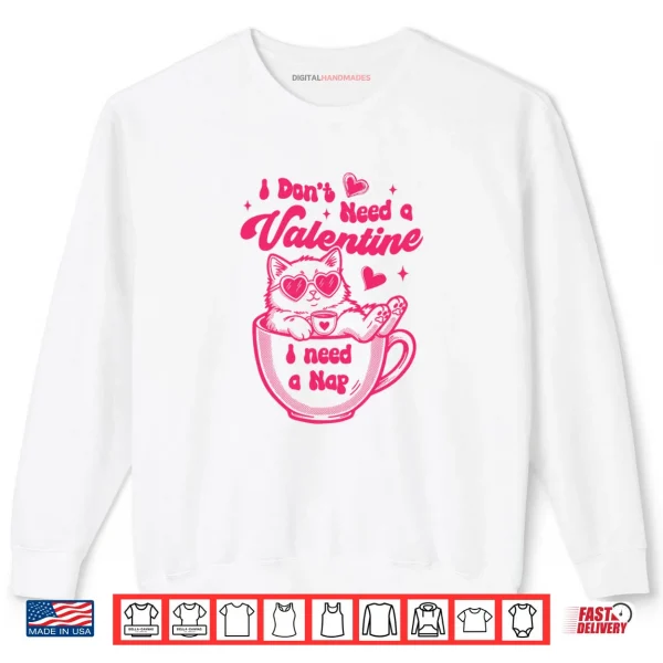 Sweatshirt Cat Lover Cat Mom Funny I Dont Need Valentine I Need A Nap Shirt