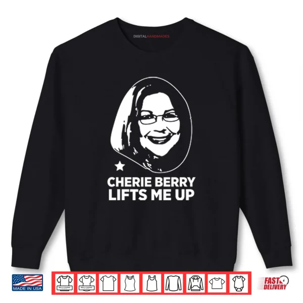 Cherie Berry Lifts Me Up Shirt 1 Sweatshirt Cherie Berry Lifts Me Up Shirt