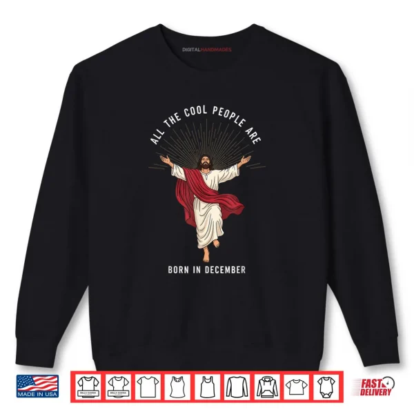 Sweatshirt Cool People are Born in December Christian Christmas Jesus Shirt