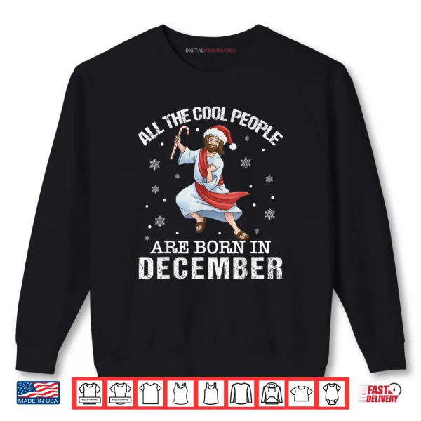 Sweatshirt Cool People are Born in December Christian Jesus Christmas Cartoon Shirt