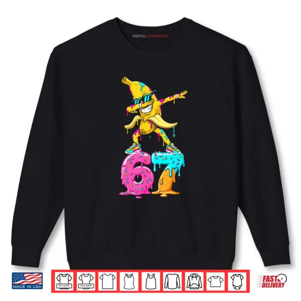 Sweatshirt Dabbing Banana 67 Ice Cream Drip Funny Six Seven Meme Shirt