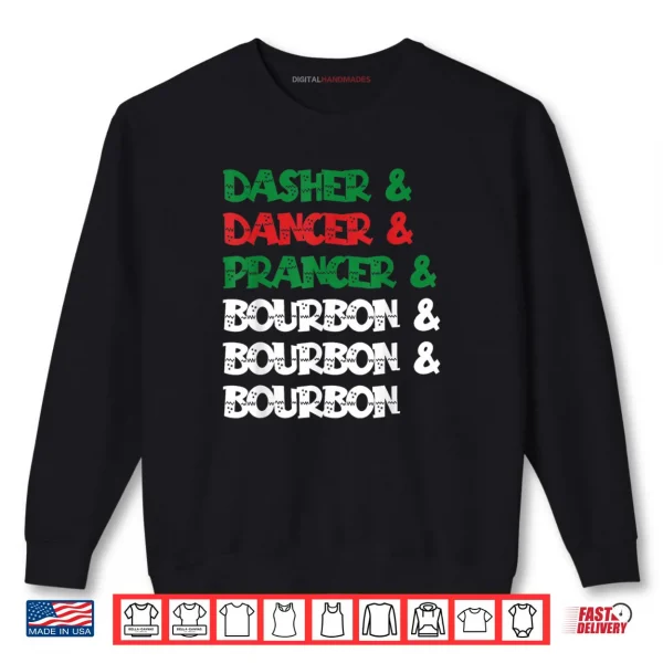 Dasher Dancer Prancer & Bourbon Christmas Funny Holiday Shirt 1 Sweatshirt Dasher Dancer Prancer Bourbon Christmas Funny Holiday Shirt
