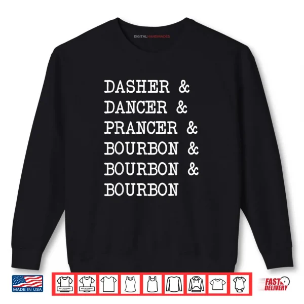 Sweatshirt Dasher Dancer Prancer & Bourbon Christmas Holiday Reindeer Shirt