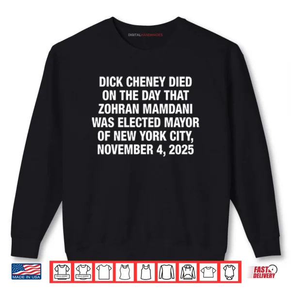 Sweatshirt Dick Cheney Died On The Day That Zohran Mamdani Was Elected New York Shirt