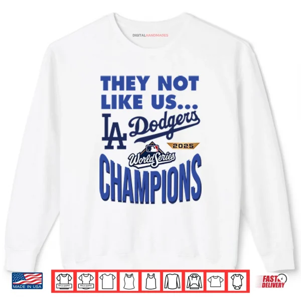 Sweatshirt Dodgers 2025 World Series Champions They Not Like Us Shirt