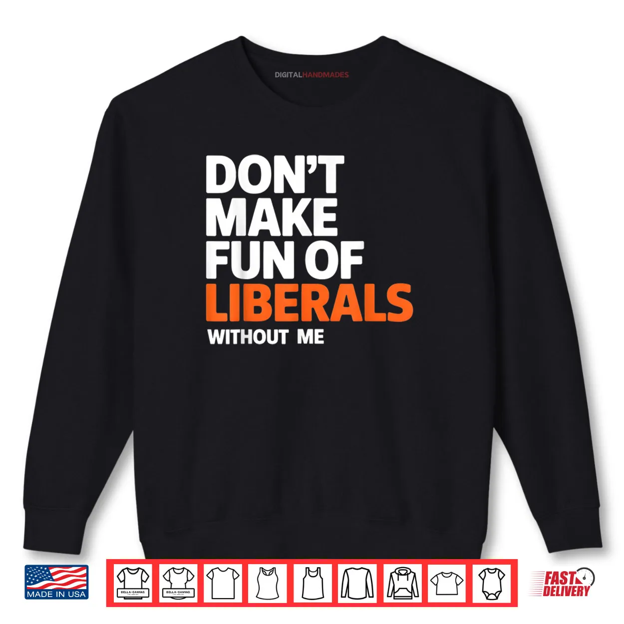 Don’t Make Fun of Liberals Without Me Funny Shirt Don’t Make Fun of Liberals Without Me Funny Shirt