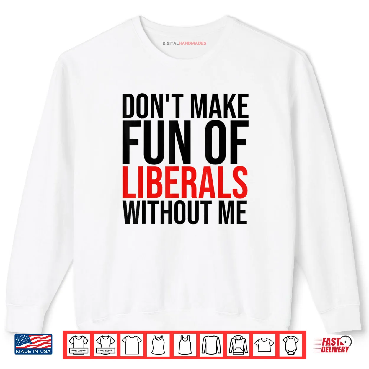 Don’t Make Fun of Liberals Without Me Shirt Don’t Make Fun of Liberals Without Me Shirt