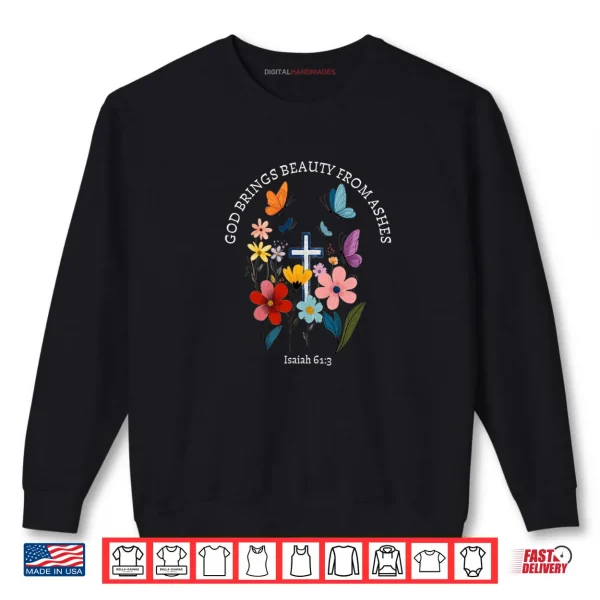 Sweatshirt God Brings Beauty from Ashes Isaiah 61 3 Christian Shirt