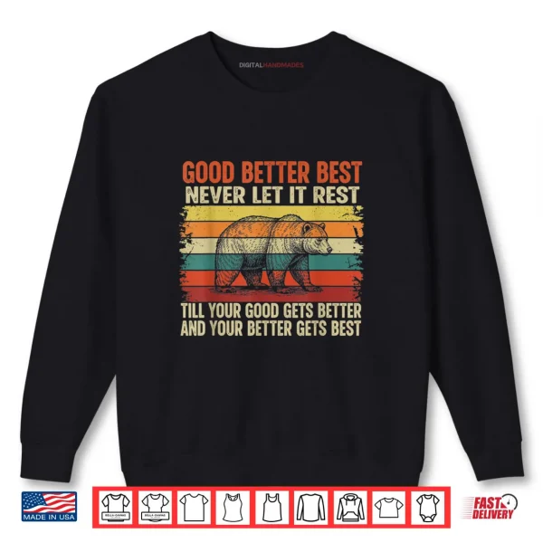 Good Better Best Never let it Rest Till Your Good Gets Best Shirt 1 Sweatshirt Good Better Best Never let it Rest Till Your Good Gets Best Shirt