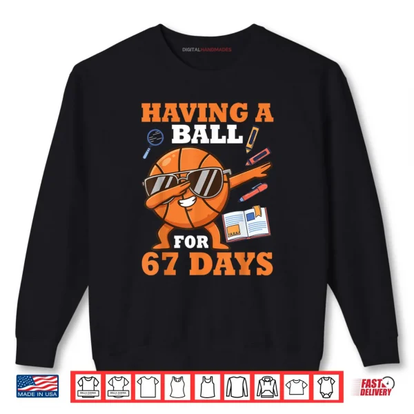 Sweatshirt Having A Ball for 67 Days Dabbing Basketball Player Student Shirt
