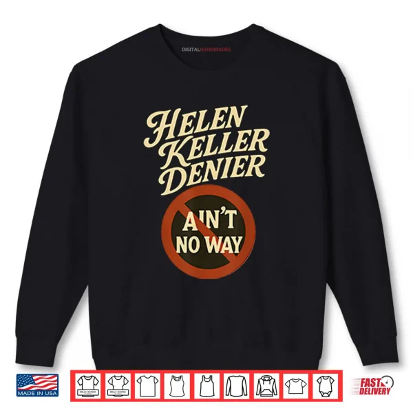Sweatshirt Helen Keller Denier Aint No Way Shirt