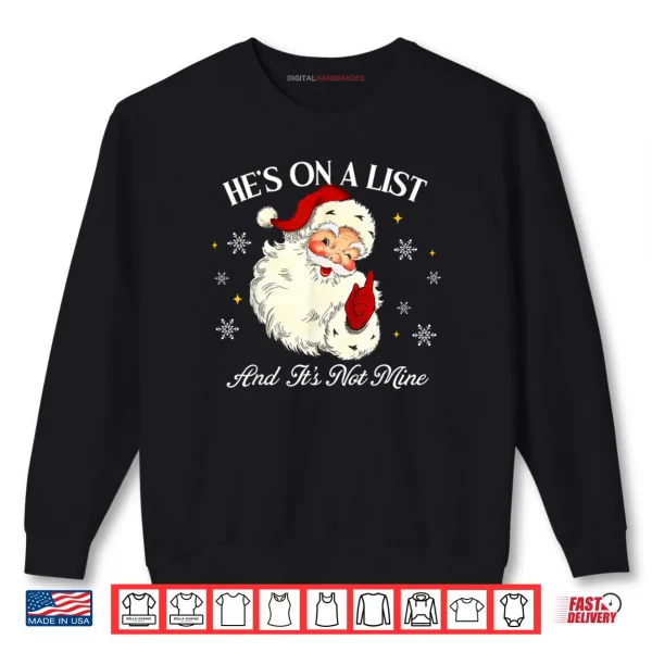 Hes On A List and Its Not Mine Funny Santa Face Christmas Shirt 1 Sweatshirt Hes On A List and Its Not Mine Funny Santa Face Christmas Shirt