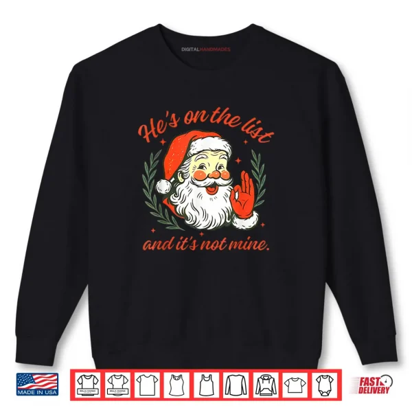 He's on The List not Mine Santa Funny Christmas Shirt 1 Sweatshirt Hes on The List not Mine Santa Funny Christmas Shirt