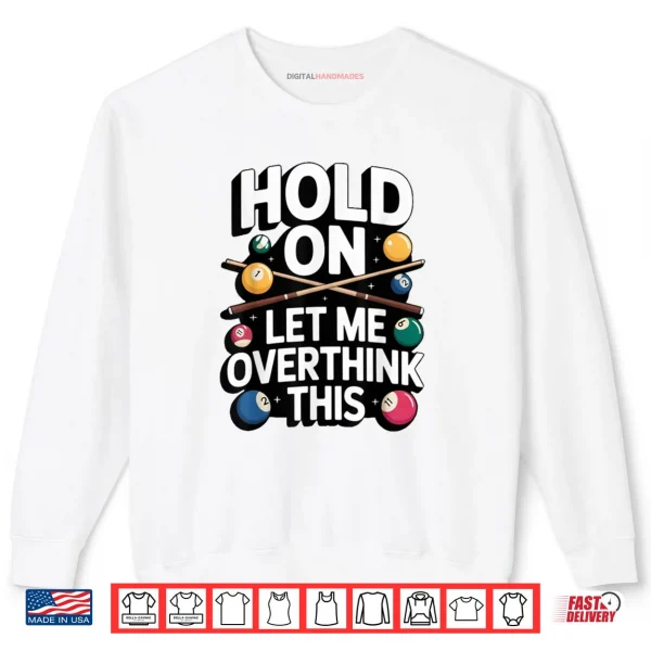 Sweatshirt Hold On Let Me Overthink This Billiards Pool Humor Shirt