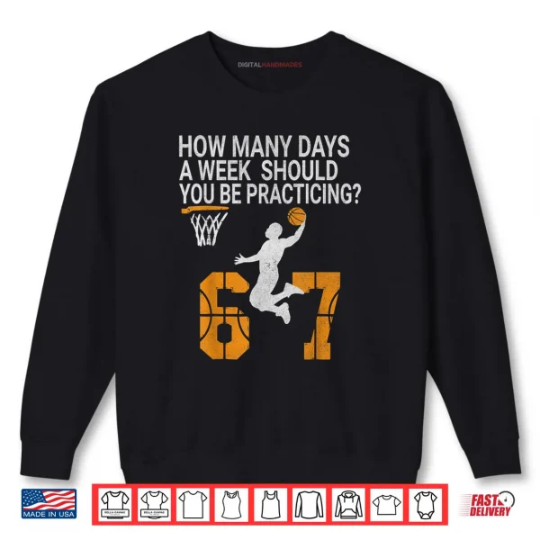 Sweatshirt How Many Days 67 Meme Basketball Practicing Humor Shirt