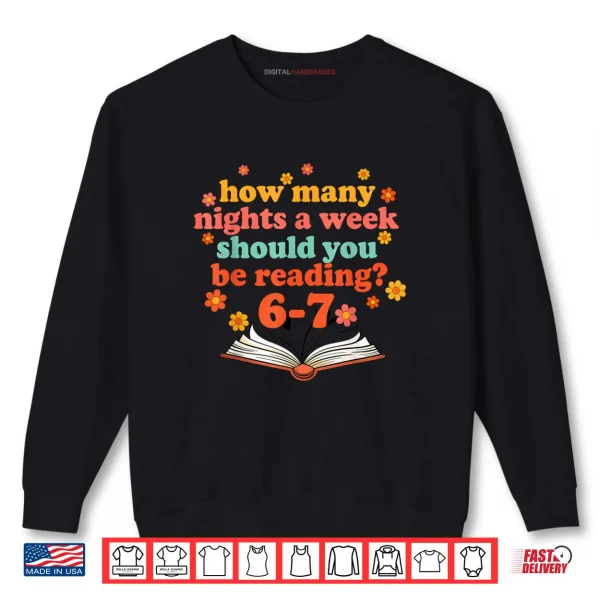 How Many Nights A Week Should You Be Reading Six Teacher Shirt 1 Sweatshirt How Many Nights A Week Should You Be Reading Six Teacher Shirt