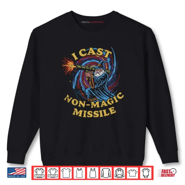 I Cast Non Magic Missile Funny Wizard Shirt 1 Sweatshirt I Cast Non Magic Missile Funny Wizard Shirt