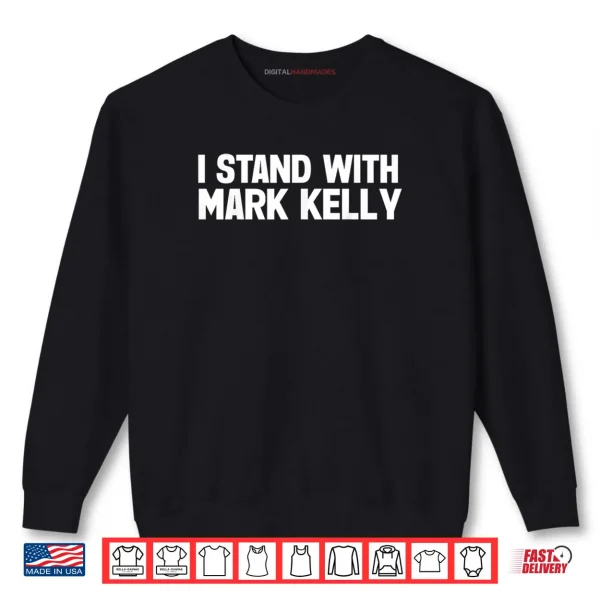 I Stand with Mark Kelly Shirt 1 Sweatshirt I Stand with Mark Kelly Shirt