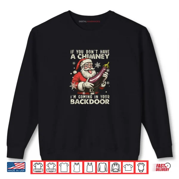If You Dont Have A Chimney I’m Coming in Your Backdoor Retro Shirt 1 Sweatshirt If You Dont Have A Chimney Im Coming in Your Backdoor Retro Shirt