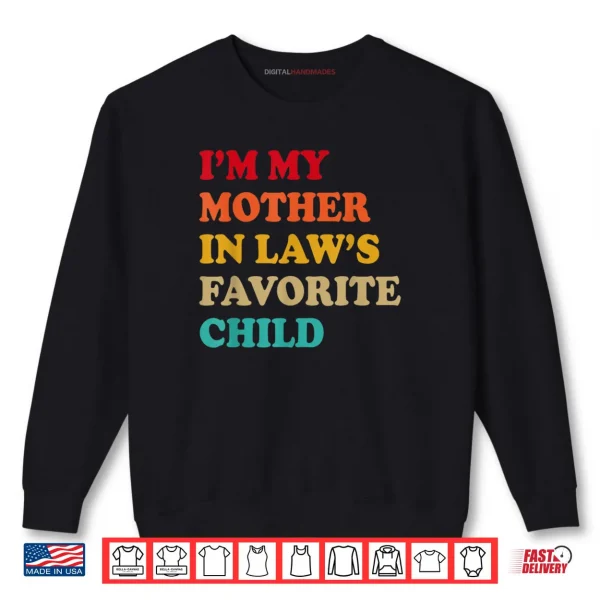 I'm My Mother in Laws Favorite Child Mothers Day Parent Shirt 1 Sweatshirt Im My Mother in Laws Favorite Child Mothers Day Parent Shirt