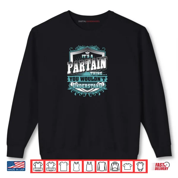 Sweatshirt Its A PARTAIN Thing You Wouldnt Understand Shirt