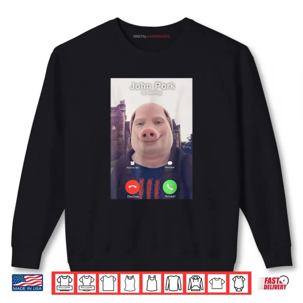 Sweatshirt John Pork is Calling Funny Answer Call Phone Shirt