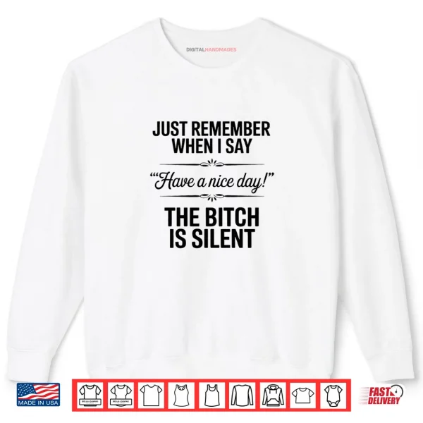 Sweatshirt Just Remember When I Say Have A Nice Day Shirt