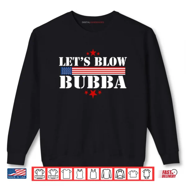 Let’s Blow Bubba Trump Shirt 1 Sweatshirt Lets Blow Bubba Trump Shirt