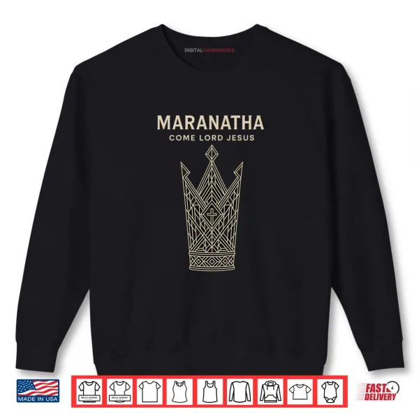Sweatshirt Maranatha Come Lord Jesus Christian Shirt