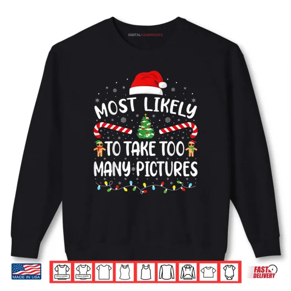 Most Likely to Take Too Many Pictures Matching Family Xmas Shirt 1 Sweatshirt Most Likely to Take Too Many Pictures Matching Family Xmas Shirt