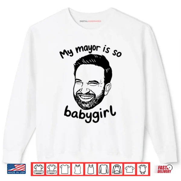 Sweatshirt My Mayor Is So Babygirl Zohran Mamdani Shirt
