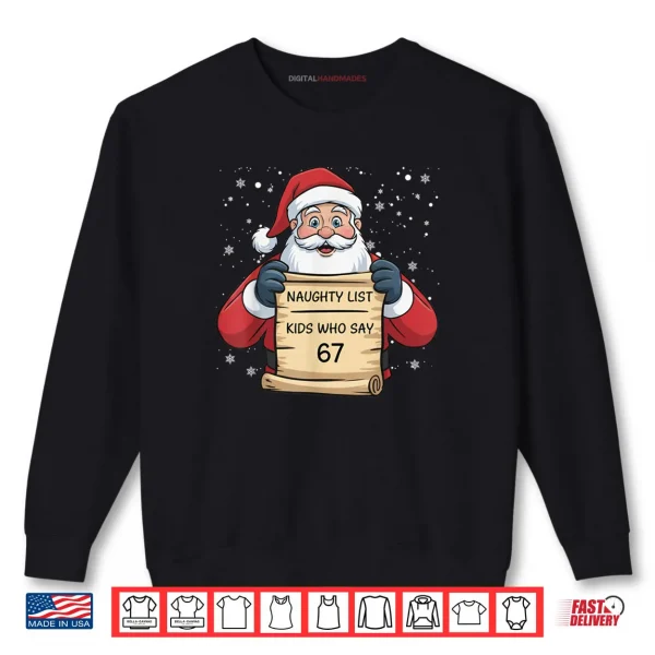 Naughty List Kids Who Say 67 Christmas Six Seven Santa Claus Shirt 1 Sweatshirt Naughty List Kids Who Say 67 Christmas Six Seven Santa Claus Shirt