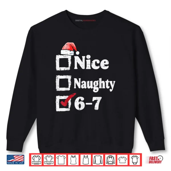 Nice Naughty 6 7 Meme 6 7 Christmas Six Seven Xmas Shirt 1 Sweatshirt Nice Naughty 6 7 Meme 6 7 Christmas Six Seven Xmas Shirt
