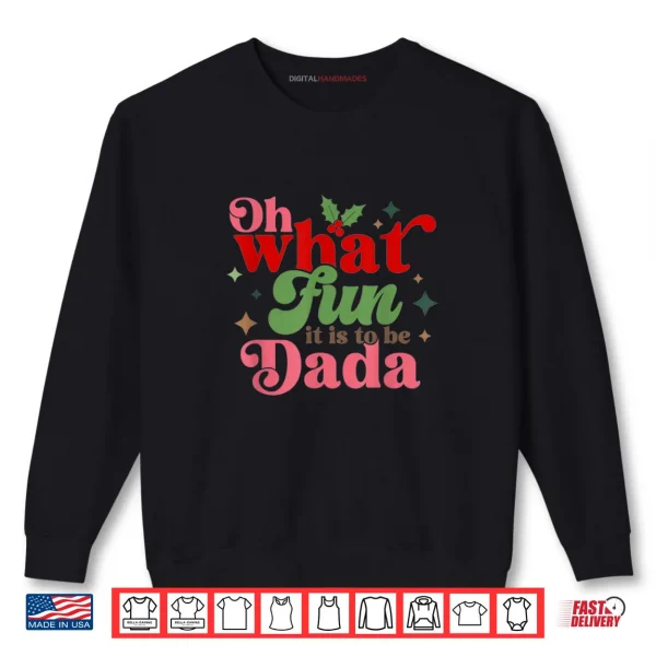 Sweatshirt Oh What Fun It is to Be Dada Christmas Family Shirt