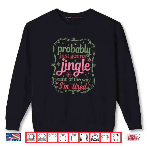 Sweatshirt Probably Just Going to Jingle Some of The Way Shirt 1