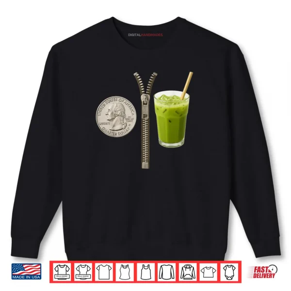 Sweatshirt Quarter Zips and Matcha Funny Meme Saying Shirt