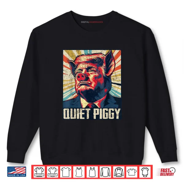 Retro Quiet Piggy Trump Political Trendy Pig Shirt 1 Sweatshirt Retro Quiet Piggy Trump Political Trendy Pig Shirt
