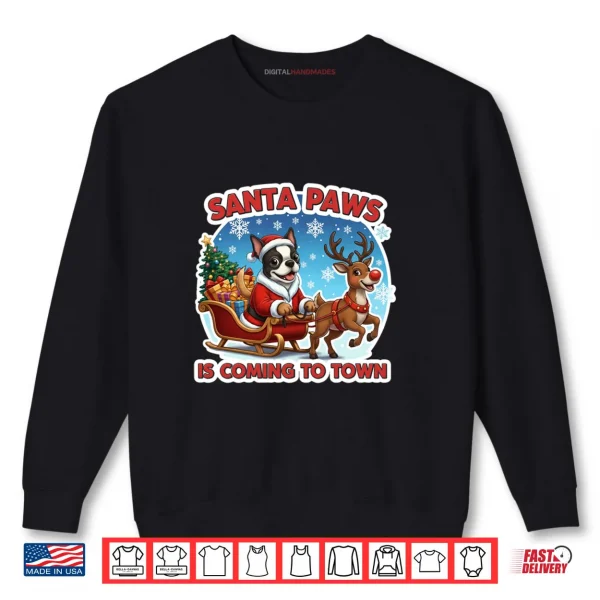 Santa Paws is Coming to Town Christmas Boston Terrier Dog Shirt 1 Sweatshirt Santa Paws is Coming to Town Christmas Boston Terrier Dog Shirt