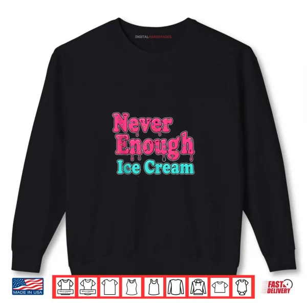 Sweatshirt Sarcastic Never Enough Ice Cream Shirt