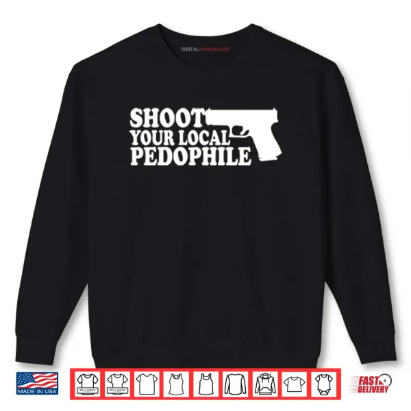 Sweatshirt Shoot Your Local Pedophile Shirt