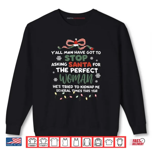Sweatshirt Stop Asking Santa for The Perfect Woman Funny Saying Xmas Shirt
