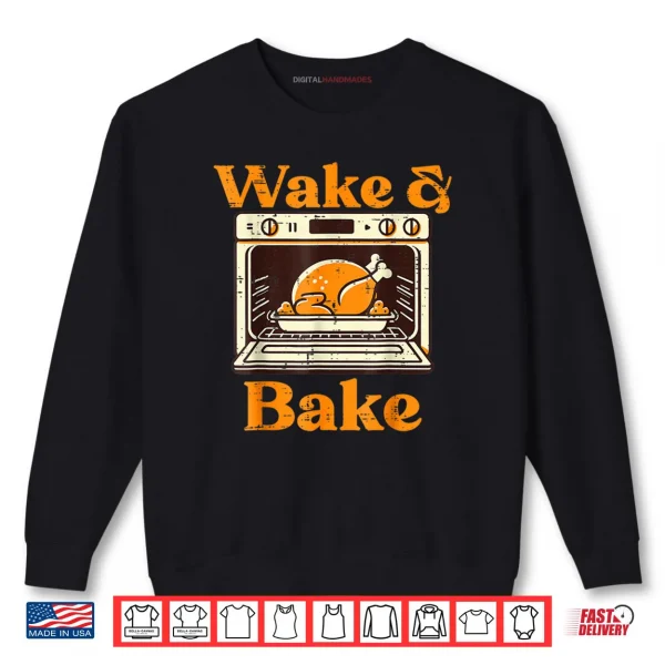 Sweatshirt Thanksgiving Wake and Bake Turkey Day Dad Shirt