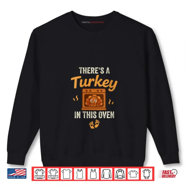 There's A Turkey in This Oven Funny Thanksgiving Pregnancy Shirt 1 Sweatshirt Theres A Turkey in This Oven Funny Thanksgiving Pregnancy Shirt
