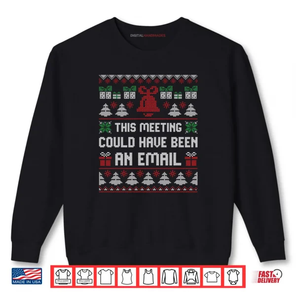 Sweatshirt This Meeting Could Have Been An Email Ugly Christmas Sweater Shirt